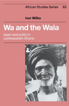 Hardcover Wa and the Wala: Islam and Polity in Northwestern Ghana Book