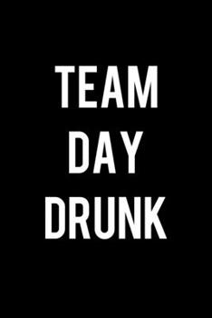 Team Day Drunk: College Ruled Lined Writing Notebook Journal, 6x9, 120 Pages