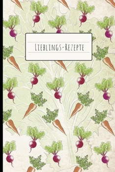 Lieblings-Rezepte: Rezeptbuch zum Selber-Schreiben | persönliches Kochbuch zum Sammeln und Aufschreiben Deiner Lieblings-Gerichte (German Edition)