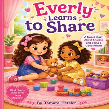 Paperback Everly Learns to Share: A Sweet Story About Sharing and Kindness Book