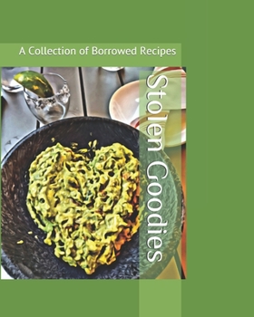 Paperback Stolen Goodies: A Collection of Borrowed Recipes Book