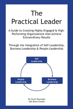 Paperback The Practical Leader: A Guide to Creating Highly-Engaged and High-Performing Organizations that Achieve Extraordinary Results Book