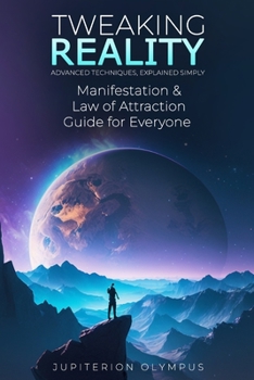 Paperback Tweaking Reality: Manifestation and Law of Attraction Guide for Everyone Book