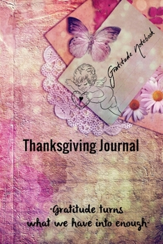 Paperback Thanksgiving Journal: Gratitude Notebook Gift: "Gratitude turns what we have into enough" Gratitude Journal 103 Pages 6"x9" Book