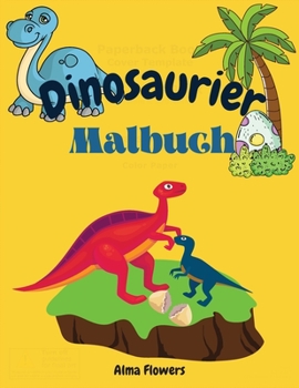 Dinosaurier Malbuch: Malbuch für alle Kinder, die Dinosaurier lieben / Ausmalbilder mit Dinosauriern und anderen Elementen /für Kinder von 3-6 Jahren