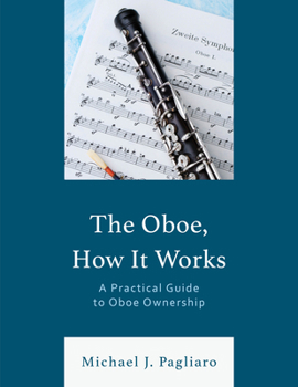 Paperback The Oboe, How It Works: A Practical Guide to Oboe Ownership Book