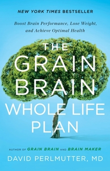 Hardcover The Grain Brain Whole Life Plan: Boost Brain Performance, Lose Weight, and Achieve Optimal Health Book