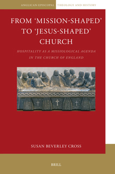From 'Mission-Shaped' to 'Jesus-Shaped' Church: Hospitality as a Missiological Agenda in the Church of England (Anglican-Episcopal Theology and History)