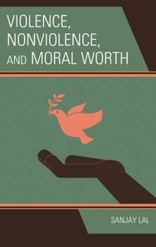 Hardcover Violence, Nonviolence, and Moral Worth Book