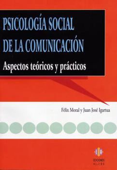 Psicologia Social de la Comunicacion: Aspectos Teoricos y Practicos = Social Psychology of Communication