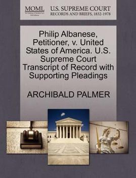 Paperback Philip Albanese, Petitioner, V. United States of America. U.S. Supreme Court Transcript of Record with Supporting Pleadings Book