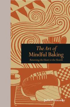 The Art of Mindful Baking: Returning the Heart to the Hearth - Book  of the Tiempo de Mirar