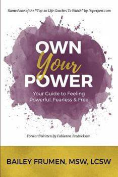 Paperback Own Your Power: Your Guide to Feeling Powerful, Fearless & Free Book