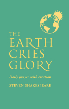 Paperback The Earth Cries Glory: Daily Prayer with Creation Book