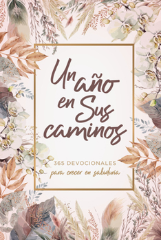 Hardcover Un Año En Sus Caminos: 365 Devocionales Para Crecer En Sabiduría [Spanish] Book