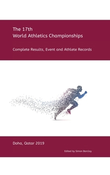 17th World Athletics Championships - Doha 2019: Complete Results, Event & Athlete Records