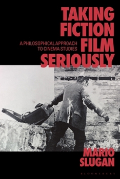 Paperback Taking Fiction Film Seriously: A Philosophical Approach to Cinema Studies Book