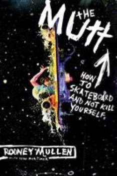 Paperback The Mutt: How to Skateboard and Not Kill Yourself Book