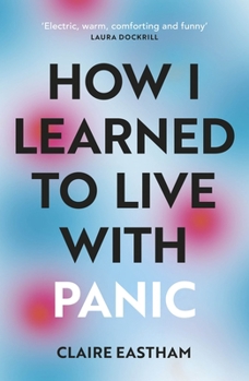 Paperback How I Learned to Live With Panic: an honest and intimate exploration on how to cope with panic attacks Book