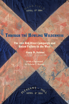 Paperback Through the Howling Wilderness: The 1864 Red River Campaign and Union Failure in the West Book