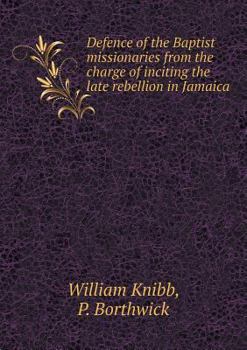 Paperback Defence of the Baptist missionaries from the charge of inciting the late rebellion in Jamaica Book