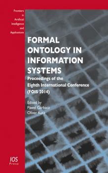 Paperback Formal Ontology in Information Systems: Proceedings of the Eighth International Conference (FOIS 2014) (Frontiers in Artificial Intelligence and Applications, 267) Book
