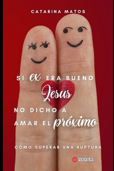 Paperback Si ex era bueno Jesus no dicho a amar el próximo: Cómo superar una ruptura [Spanish] Book