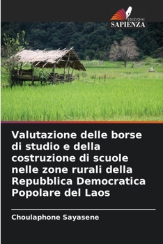 Valutazione delle borse di studio e della costruzione di scuole nelle zone rurali della Repubblica Democratica Popolare del Laos (Italian Edition)