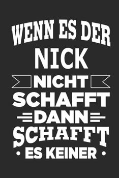 Wenn es der Nick nicht schafft, dann schafft es keiner: Notizbuch mit 110 linierten Seiten, ideal als Geschenk, Nutzung auch als Dekoration m�glich