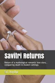 Savitri Returns: Return of a mythological romantic love story , conquering death in modern settings.
