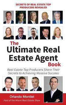 Paperback The Ultimate Real Estate Agent Book: Real Estate Top Producers Share Their Secrets to Massive Book