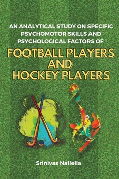 Paperback An Analytical Study on Specific Psychomotor Skills and Psychological Factors of Football Players and Hockey Players Book