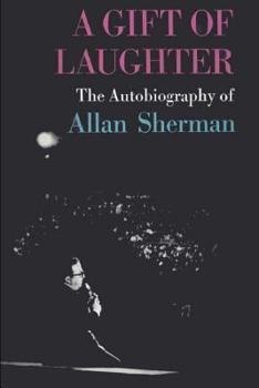 Paperback A Gift of Laughter: The Autobiography of Allan Sherman Book
