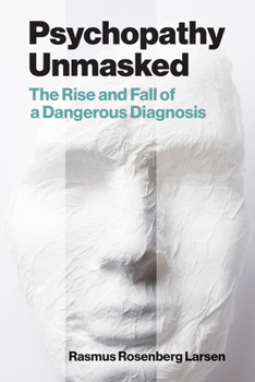 Paperback Psychopathy Unmasked: The Rise and Fall of a Dangerous Diagnosis Book