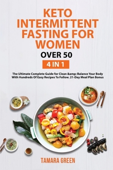 Keto Intermittent Fasting for Women Over 50: 4 IN 1 - The Ultimate Complete Guide for Clean & Balance Your Body With Hundreds Of Easy Recipes To ... Plan Bonus