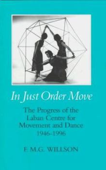 Hardcover In Just Order Move: The Progress of the Laban Centre for Movement and Dance, 1946-1996 Book