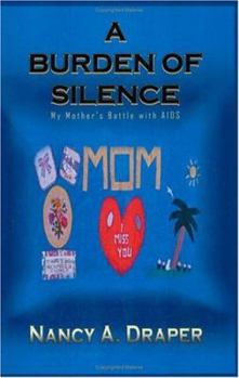 Paperback A Burden of Silence: My Mother's Battle with AIDS Book