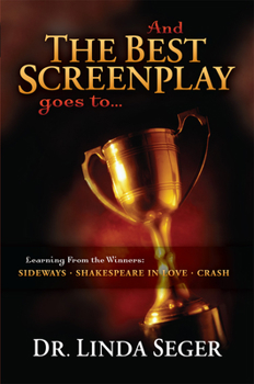 Paperback And the Best Screenplay Goes To...: Learning from the Winners: Sideways, Shakespeare in Love, Crash Book