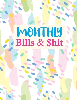 Monthly Bills & $hit: Pretty Daily Weekly & Monthly Calendar Expense Tracker Organizer For Budget Planner And Financial Planner Workbook