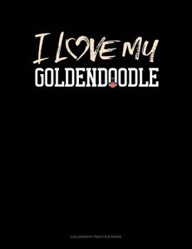 Paperback I Love My Goldendoodle: Calligraphy Practice Paper Book