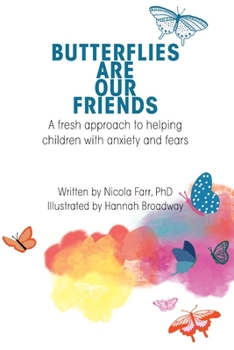 Paperback Butterflies Are Our Friends: A fresh approach to helping children with anxiety and fears Book