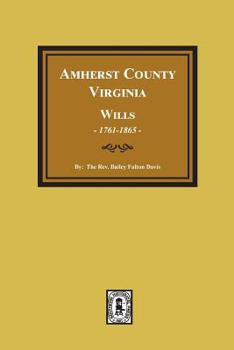 The Wills of Amherst County, Virginia, 1761-1865