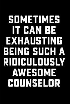 Sometimes it can be exhausting being such a ridiculously awesome counselor: Counselor Notebook journal Diary Cute funny  humorous blank lined notebook ... job working employee appreciation (gag gifts