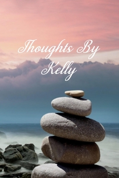 Thoughts By Kelly: Personalized Cover Lined Notebook, Journal Or Diary For Notes or Personal Reflections. Includes List Of 31 Personal Care Suggestions. Great Gift For Less Than Ten Dollars.