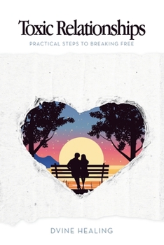 Paperback Toxic Relationships: Practical Steps to Breaking Free Book