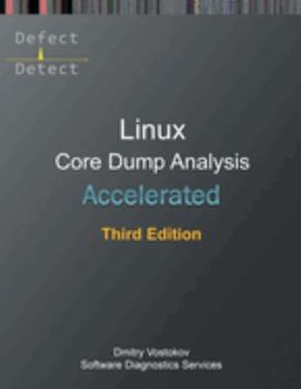 Paperback Accelerated Linux Core Dump Analysis: Training Course Transcript with GDB and WinDbg Practice Exercises, Third Edition Book