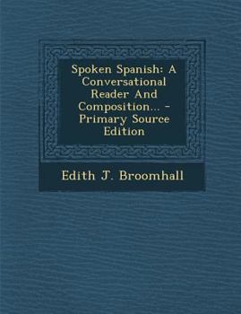 Paperback Spoken Spanish: A Conversational Reader And Composition... - Primary Source Edition [Spanish] Book