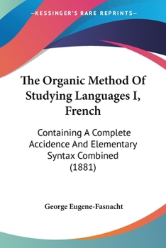 The Organic Method Of Studying Languages I, French: Containing A Complete Accidence And Elementary Syntax Combined