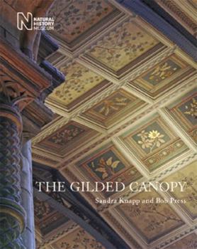 Hardcover The Gilded Canopy: Botanical Ceiling Panels of the Natural History Museum. Sandra Knapp and Bob Press Book