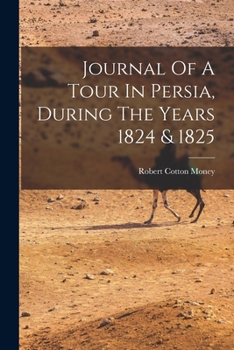 Journal of a Tour in Persia, During the Years 1824 & 1825